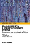Ebook Tra solidarietà e imprenditorialità sociale. Cooperazione e volontariato a Pistoia di AA. VV. edito da Franco Angeli Edizioni