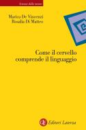 Ebook Come il cervello comprende il linguaggio di Marica De Vincenzi, Rosalia Di Matteo edito da Editori Laterza