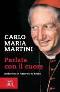 Ebook Parlate con il cuore di Martini Carlo Maria edito da BUR