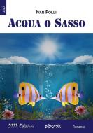 Ebook Acqua o sasso di Ivan Folli edito da 0111 Edizioni