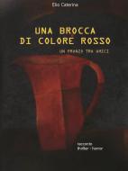 Ebook Una brocca di colore rosso di Elio Caterina edito da Youcanprint Self-Publishing