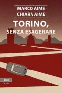 Ebook Torino, senza esagerare di Chiara Aime Marco Aime edito da Bottega Errante Edizioni