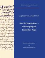 Ebook Brot des Evangeliums - Verteidigung der Franziskus-Regel di Augustin von Alveldt edito da Books on Demand