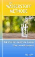 Ebook Die Wasserstoff  Methode di Tina Happy edito da BookRix