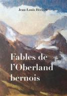 Ebook Fables de l'Oberland bernois di Jean, Louis Héritier edito da Books on Demand