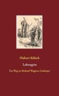 Ebook Lohengrin di Hubert Kölsch edito da Books on Demand