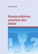 Ebook Kommunikation zwischen den Zeilen di Jürgen Wolf edito da BoD - Books on Demand