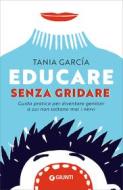 Ebook Educare senza gridare di García Tania edito da Giunti