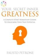 Ebook Your Secret Inner Greatness di Fausto Petrone edito da La Matrix Divina Media