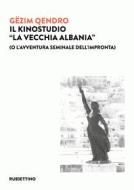 Ebook Il Kinostudio “La vecchia Albania” di Gëzim Qendro edito da Rubbettino Editore