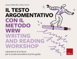 Ebook Il testo argomentativo con il metodo WRW - Writing and Reading Workshop di Poletti Jenny, Turrini Elisa edito da Edizioni Centro Studi Erickson