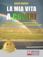 Ebook La Mia Vita A Colori di Dario Rabozzi edito da Bruno Editore