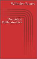 Ebook Die kühne Müllerstochter di Wilhelm Busch edito da Paperless