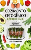Ebook Cozimento Cetogênico Rápido E Fácil di Diana Watson edito da Babelcube Inc.