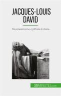 Ebook Jacques-Louis David di Eliane Reynold de Seresin edito da 50Minutes.com (IT)