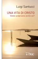 Ebook Una vita di Cristo. Volete andarvene anche voi? di Santucci Luigi edito da San Paolo Edizioni