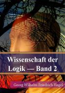 Ebook Wissenschaft der Logik Band 2 di Georg Wilhelm Friedrich Hegel edito da Freeriver Publishing