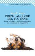 Ebook Dritto al cuore del tuo cane di Angelo Vaira edito da Feltrinelli Editore