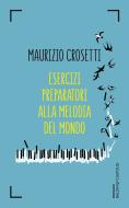 Ebook Esercizi preparatori alla melodia del mondo di Maurizio Crosetti edito da Baldini+Castoldi