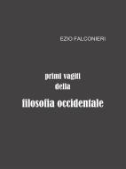 Ebook Primi vagiti della filosofia occidentale di Ezio Falconieri edito da Youcanprint Self-Publishing