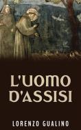 Ebook L'uomo d'Assisi di Lorenzo Gualino edito da Youcanprint