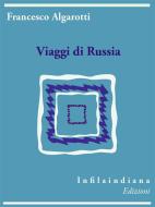 Ebook Viaggi di Russia di Francesco Algarotti edito da Infilaindiana Edizioni