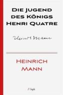 Ebook Die Jugend des Königs Henri Quatre di Heinrich Mann edito da l&apos;Aleph