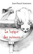 Ebook La logique des poissons di Jean-Pascal Ansermoz edito da Books on Demand