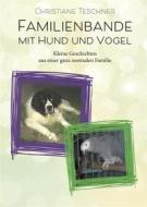 Ebook Familienbande mit Hund und Vogel di Christiane Teschner edito da Romeon-Verlag