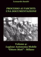 Ebook Processo ai Fascisti: Una documentazione Vol.4 Legione Autonoma Mobile Ettore Muti di Leonardo Sandri edito da Leonardo Sandri