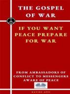 Ebook The Gospel Of War, If You Want Peace Prepare For War di davide appi edito da Tektime