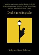 Ebook Dodici mesi in giallo di Serena Cappellozza, Alicia Giménez-Bartlett, Andrej Longo, Marco Malvaldi, Samantha Bruzzone, Antonio Manzini, Simon Mason, Luca Mercadante, Santo Piazzese, Alessandro Robecchi, Gaetano Savatteri, Simona Tanzini edito da Sellerio Editore