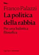 Ebook La politica della rabbia. di Palazzi Franco edito da nottetempo