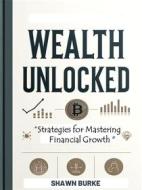 Ebook Wealth Unlocked di Shawn Burke edito da Publisher s21598