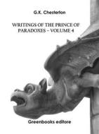 Ebook Writings of the Prince of Paradoxes - Volume 4 di G.K. Chesterton edito da Greenbooks Editore