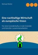 Ebook Eine nachhaltige Wirtschaft als europäische Vision di Michael Weiler edito da Books on Demand