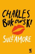 Ebook Sull'amore di Charles Bukowski edito da Guanda