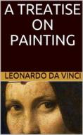 Ebook A Treatise on Painting (Illustrated) di Leonardo da Vinci edito da P