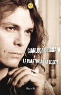 Ebook La mia storia tra le dita di Grignani Gianluca edito da Rizzoli