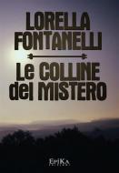 Ebook Le Colline del Mistero di LORELLA FONTANELLI edito da EpiKa Edizioni