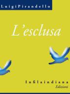 Ebook L&apos;esclusa di Luigi Pirandello edito da Infilaindiana Edizioni