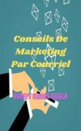Ebook Conseils De Marketing Par Courriel di Avneet Kumar Singla edito da Avneet Kumar Singla