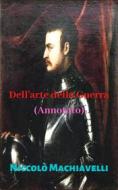 Ebook Dell&apos;arte della Guerra (Annotato) di Niccolò Machiavelli edito da Avneet Kumar Singla