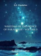 Ebook Writings of the Prince of Paradoxes - Volume 5 di G.K. Chesterton edito da Greenbooks Editore