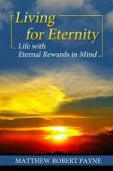Ebook Living for Eternity di Matthew Robert Payne edito da RWG Publishing