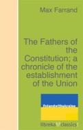 Ebook The Fathers of the Constitution; a chronicle of the establishment of the Union di Max Farrand edito da libreka classics