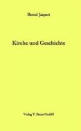 Ebook Kirche und Geschichte di Bernd Jaspert edito da Traugott Bautz