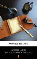 Ebook Arsène Lupin Versus Herlock Sholmes di Maurice Leblanc, George Morehead edito da Ktoczyta.pl