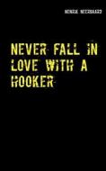 Ebook Never fall in love with a hooker di Henrik Neergaard edito da Books on Demand