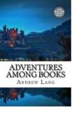 Ebook Adventures among Books di Andrew Lang edito da anamsaleem